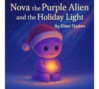 Nova the Purple Alien and the Holiday Light: A Holiday Story About Love, Kindness and Presence: 13 (Nova the Purple Alien Children’s Series)