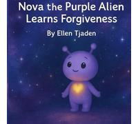 Nova the Purple Alien Learns Forgiveness: A Cosmic Story about Kindness, Empathy, and Emotional Healing for Children: 1 (Nova the Purple Alien Children’s Series)