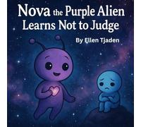 Nova the Purple Alien Learns Not to Judge: A story about love and acceptance - for ourselves and each other: 3 (Nova the Purple Alien Children’s Series)