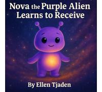 Nova the Purple Alien Learns to Receive: A Story About Learning to Let Love In: 11 (Nova the Purple Alien Children’s Series)