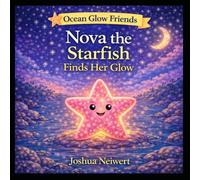 Nova the Starfish Finds Her Glow (Ocean Glow Friends)