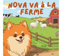 Nova va à la Ferme: Un livre d'aventures en plein air pour enfants en Français (Nova the Pomeranian Series) (Nova le Poméranien: Aventures en Plein Air (Français))