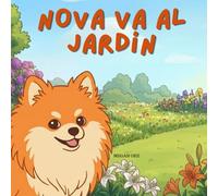 Nova Va Al Jardín: Un libro infantil de aventuras al aire libre en Español (Nova the Pomeranian Series) (Nova la Pomerania: Aventuras al Aire Libre (Español))