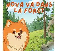 Nova va dans la Forêt: Un livre d'aventures en plein air pour enfants en Français (Nova the Pomeranian Series) (Nova le Poméranien: Aventures en Plein Air (Français))