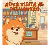 Nova visita a la Peluquera: Un libro infantil sobre cómo superar citas importantes en Español (Nova the Pomeranian Series) (Nova la Pomerania: Grandes Citas (Español))