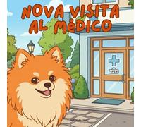 Nova visita al Médico: Un libro infantil sobre cómo superar citas importantes en Español (Nova the Pomeranian Series) (Nova la Pomerania: Grandes Citas (Español))