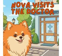 Nova Visits The Doctor: A Children's Book About Conquering Big Appointments in English (Nova the Pomeranian Series) (Nova the Pomeranian: Big Appointments (English))