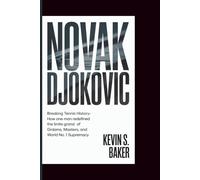 NOVAK DJOKOVIC: Breaking Tennis History - How One Man Redefined the Limits of Grand Slams, Masters, and World No. 1 Supremacy
