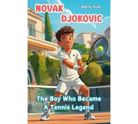 Novak Djokovic: The Boy Who Became A Tennis Legend: Illustrated biography for kids: Children's book (Sports biographies for kids)