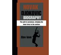 Novak Djokovic: The path to greatness: bringing the inner force to the surface