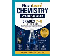 NovaLearn Chemistry Workbook for Grades 7-8 2026-2027: Atomic Structure, Periodic Table, Chemical Bonding, Chemical Reactions, Acids and Bases, Solutions, and 500 Practice Questions and Answers