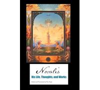 Novalis: His Life, Thoughts and Works (European Writers)