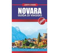 NOVARA GUIDA DI VIAGGIO 2026: Esplora le chiese storiche, i mercati locali e la cucina regionale nel nord-ovest dell'Italia