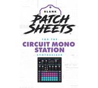 Novation Circuit Mono Station Blank Patch Sheets Notebook: Become a more organized songwriter with this Blank Patch Sheet notebook so you can spend more time creating and less time forgetting.