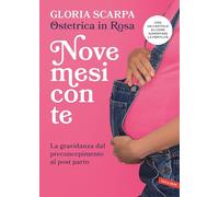 Nove mesi con te. La gravidanza dal preconcepimento al post parto