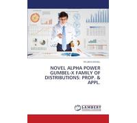 NOVEL ALPHA POWER GUMBEL-X FAMILY OF DISTRIBUTIONS: PROP. & APPL.