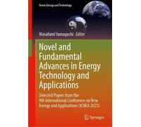 Novel and Fundamental Advances in Energy Technology and Applications: Selected Papers from the 9th International Conference on New Energy and Applications (ICNEA 2025) (Green Energy and Technology)