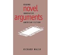 Novel Arguments: Reading Innovative American Fiction: 91 (Cambridge Studies in American Literature and Culture, Series Number 91)