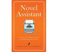 Novel Assistant: A fill in the blank book for pre-planning your novel.