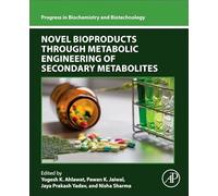 Novel Bioproducts through Metabolic Engineering of Secondary Metabolites (Progress in Biochemistry and Biotechnology)