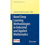 Novel Deep Learning Methodologies in Industrial and Applied Mathematics: 9 (ICIAM2023 Springer Series, 9)