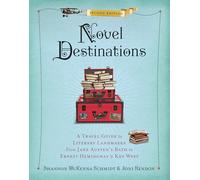 Novel Destinations, 2nd Edition: A Travel Guide to Literary Landmarks from Jane Austen's Bath to Ernest Hemingway's Key West