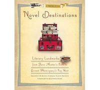 Novel Destinations: Literary Landmarks from Jane Austen's Bath to Ernest Hemmingway's Key West