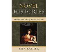 Novel Histories: British Women Writing History, 1760-1830