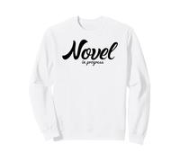 Novel In Progress Writer Author Humor Graphic Sweatshirt