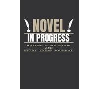 Novel in Progress - Writer's Notebook and Story Ideas Journal: Writer's Story Ideas Notebook With Pages to Create Plot and Character Outlines Story Writer Gift
