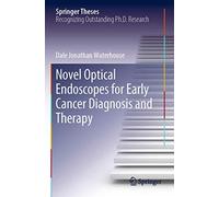 Novel Optical Endoscopes for Early Cancer Diagnosis and Therapy (Springer Theses)
