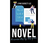 Novel: Plan it, Write it, Sell it: 1 (Lynne Barrett-Lee Creative Writing Course)