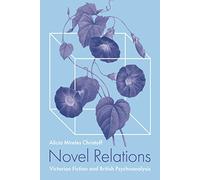 Novel Relations: Victorian Fiction and British Psychoanalysis