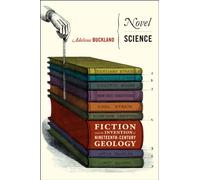 Novel Science - Fiction and the Invention of Nineteenth-Century Geology