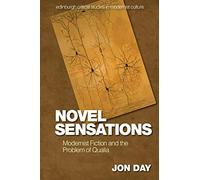 Novel Sensations: Modernist Fiction and the Problem of Qualia (Edinburgh Critical Studies in Modernist Culture)