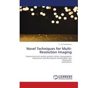 Novel Techniques for Multi-Resolution Imaging: Improving multi-media systems where consumption resolutions and distribution bandwidths vary drastically.2nd Edition