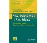 Novel Technologies in Food Science: Their Impact on Products, Consumer Trends and the Environment: 7 (Integrating Food Science and Engineering Knowledge Into the Food Chain, 7)
