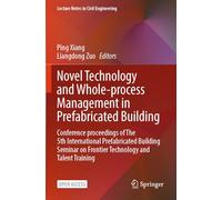 Novel Technology and Whole-Process Management in Prefabricated Building: Conference Proceedings of The 5th International Prefabricated Building ... (Lecture Notes in Civil Engineering, 382)