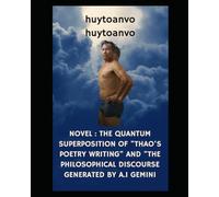 Novel: The quantum superposition of "Thảo's poetry writing" and "the philosophical discourse generated by A.I. Gemini.”