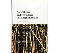 Novel Theory and Technology in Modernist Britain – Cambridge University Press
