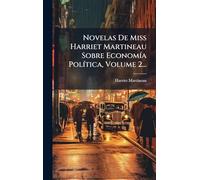 Novelas De Miss Harriet Martineau Sobre EconomÃ-a PolÃ-tica, Volume 2...