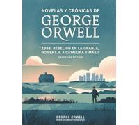 Novelas y crónicas de George Orwell: 1984, Rebelión en la granja, Homenaje a Cataluña y más! (Grapevine edition)