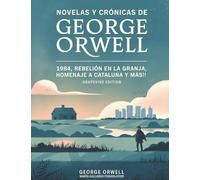 Novelas y crónicas de George Orwell: 1984, Rebelión en la granja, Homenaje a Cataluña y más! (Grapevine edition)