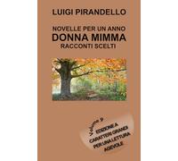 NOVELLE PER UN ANNO DONNA MIMMA - RACCONTI SCELTI: Edizione a caratteri grandi per una lettura agevole - Volume 9 (Novelle per un giorno Pirandello)