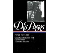 Novels 1920-1925: One Man's Initiation: 1917, Three Soldiers, Manhattan Transfer: 1 (Library of America John DOS Passos Edition)