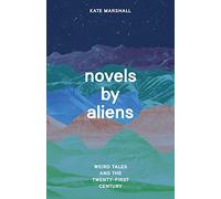Novels by Aliens : Weird Tales and the Twenty-First Century