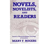 Novels, Novelists, and Readers: Toward a Phenomenological Sociology of Literature (SUNY Series in the Sociology of Culture)