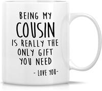 Novelty Ceramic Coffee Mug - Funny, Being My Cousin is Really The Only Gift You Need Love 11Oz Ceramic Cup, Birthday for Friend