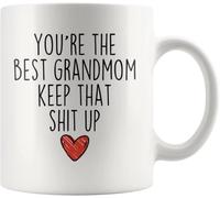 Novelty Ceramic Coffee Mug - Funny Grandmom Gift, You're The Best Keep That Shit Up Quote, White Ceramic Ideal for Lovers, Sweet 11Oz