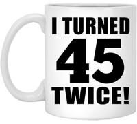 Novelty Ceramic Coffee Mug - Gifts 90Th Birthday I Turned 45 Twice, White Ceramic Tea-Cup with Handle, Anniversary & Parent‘S Day Gift for Mom, Dad, & Friends 11Oz